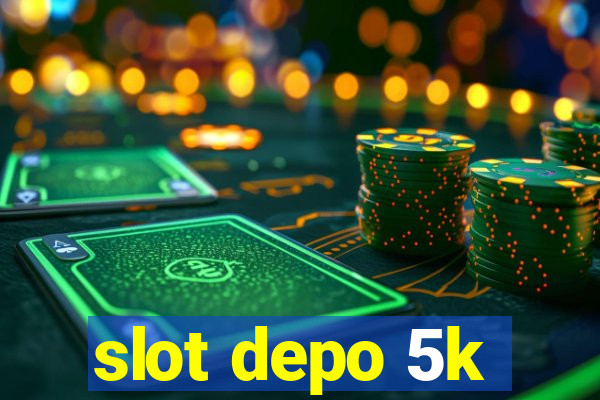 slot depo 5k