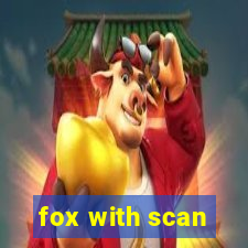 fox with scan