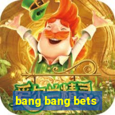 bang bang bets