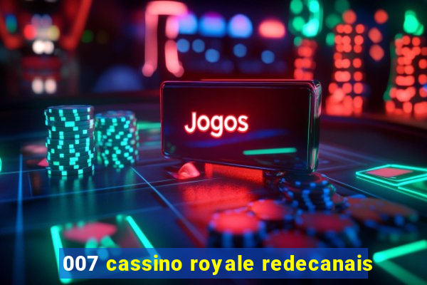 007 cassino royale redecanais