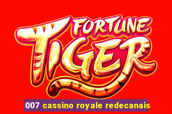 007 cassino royale redecanais