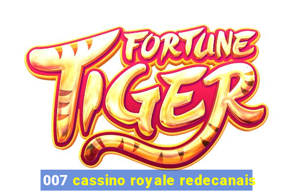 007 cassino royale redecanais