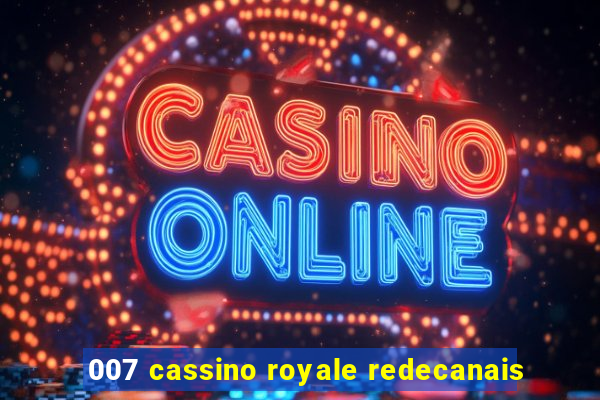 007 cassino royale redecanais