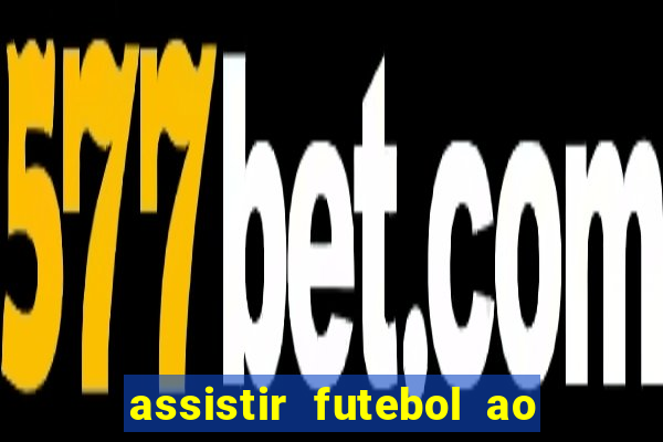 assistir futebol ao vivo multicanais