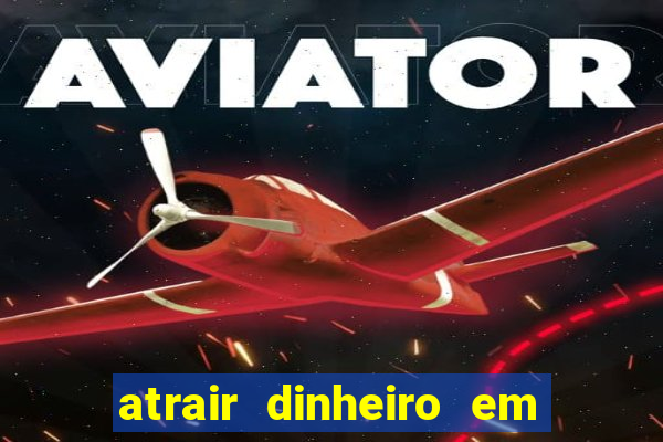 atrair dinheiro em 2 dias