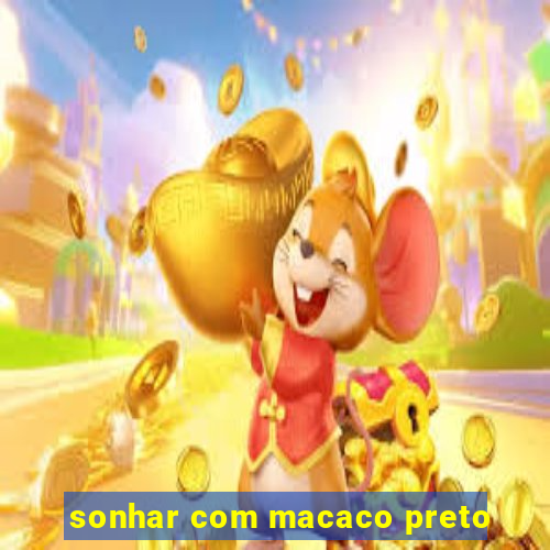 sonhar com macaco preto