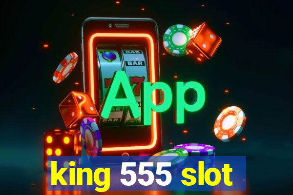 king 555 slot