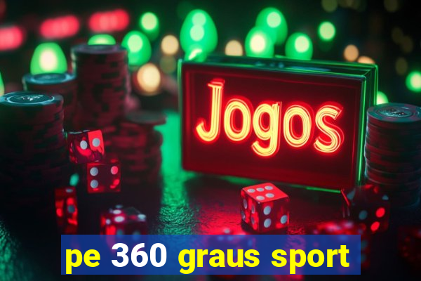 pe 360 graus sport