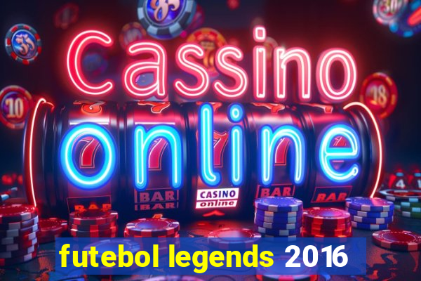 futebol legends 2016