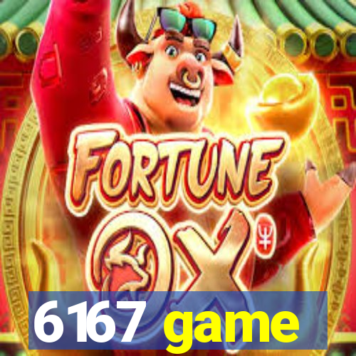 6167 game