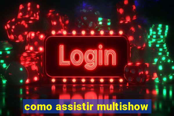 como assistir multishow