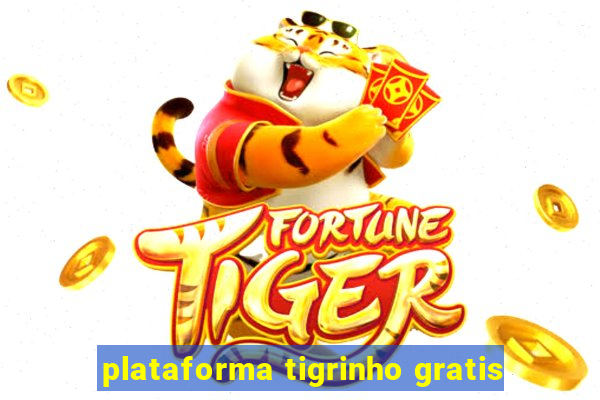 plataforma tigrinho gratis