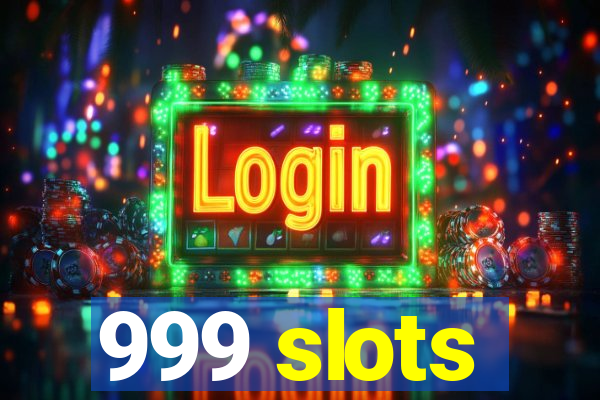 999 slots