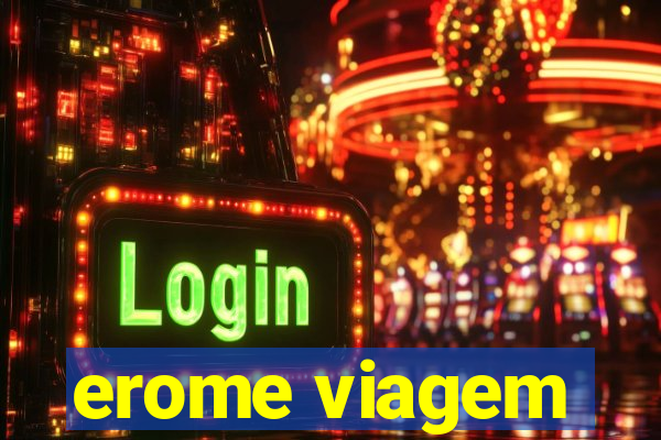 erome viagem