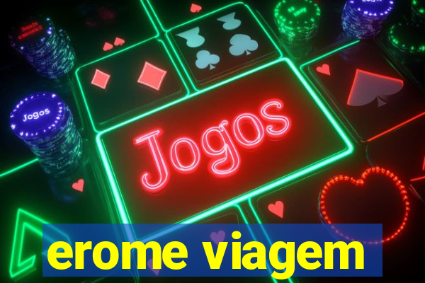 erome viagem