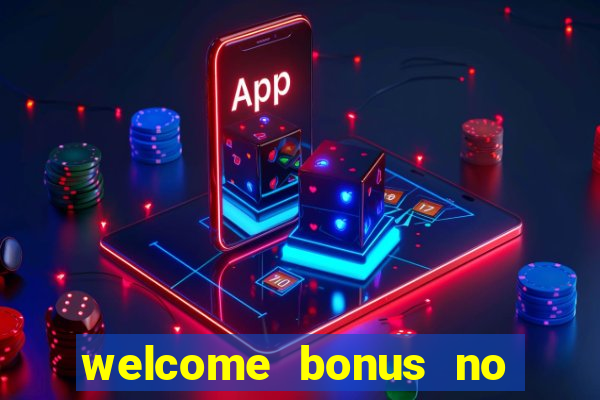 welcome bonus no deposit casino