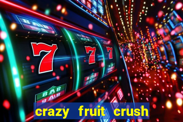 crazy fruit crush ganhar dinheiro