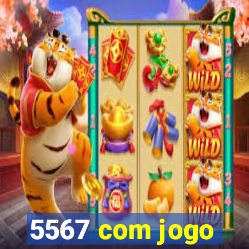 5567 com jogo