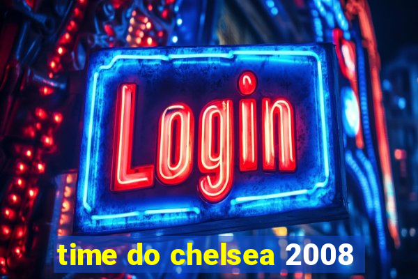 time do chelsea 2008