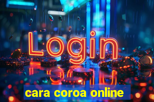 cara coroa online