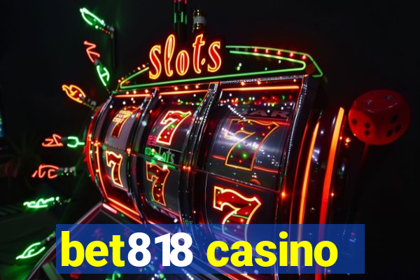 bet818 casino