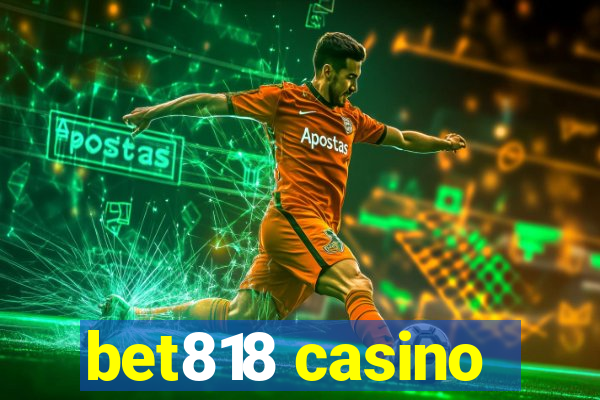 bet818 casino