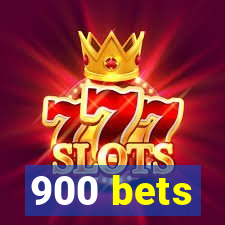 900 bets