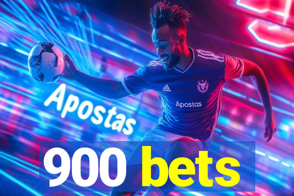 900 bets