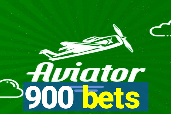 900 bets