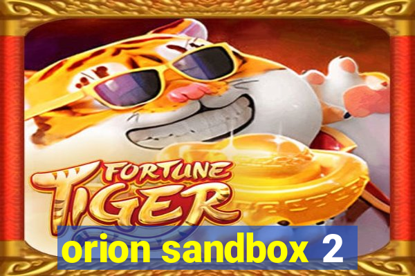 orion sandbox 2