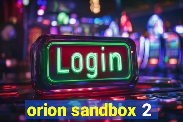 orion sandbox 2