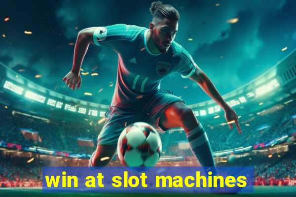 win at slot machines