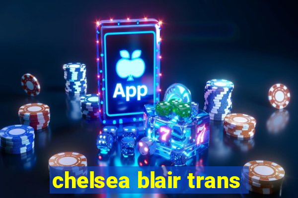 chelsea blair trans