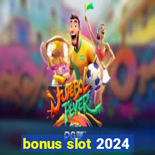 bonus slot 2024