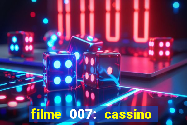 filme 007: cassino royale completo dublado youtube