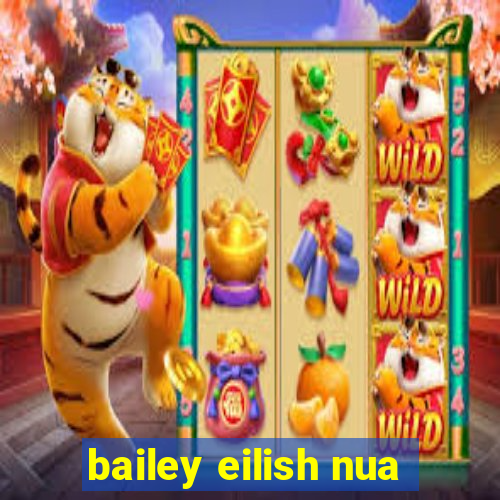 bailey eilish nua