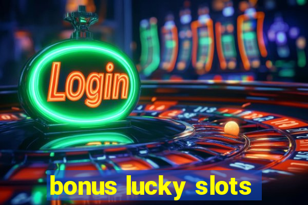 bonus lucky slots