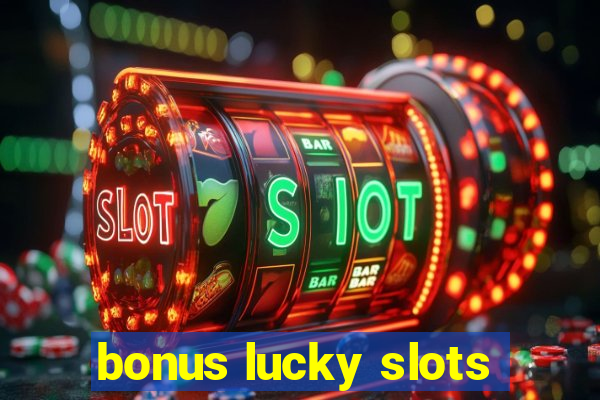 bonus lucky slots