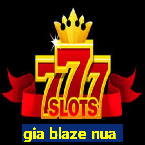 gia blaze nua