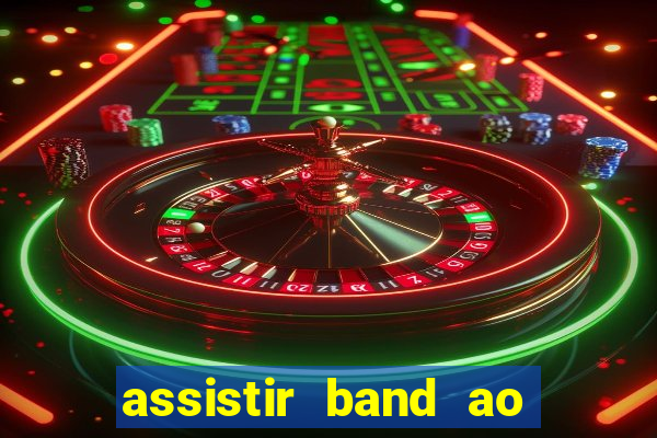 assistir band ao vivo gratis