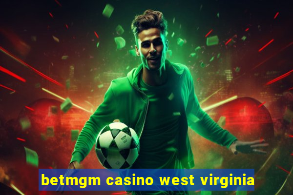 betmgm casino west virginia