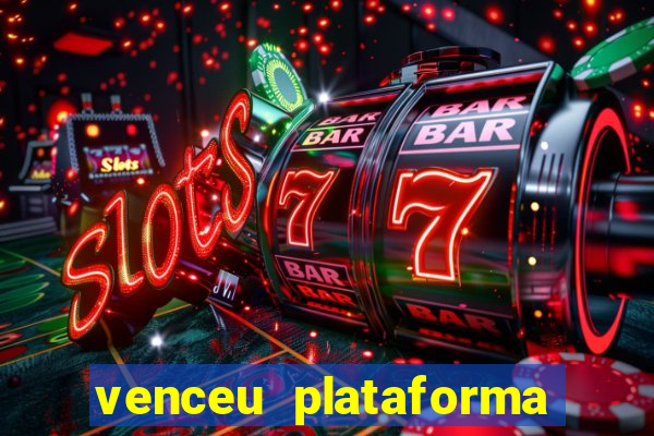 venceu plataforma de jogos