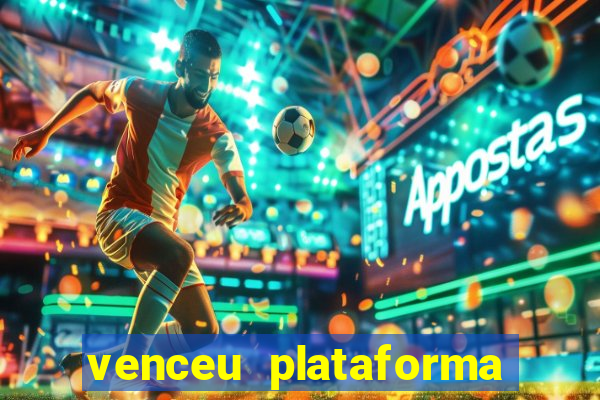 venceu plataforma de jogos