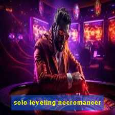 solo leveling necromancer