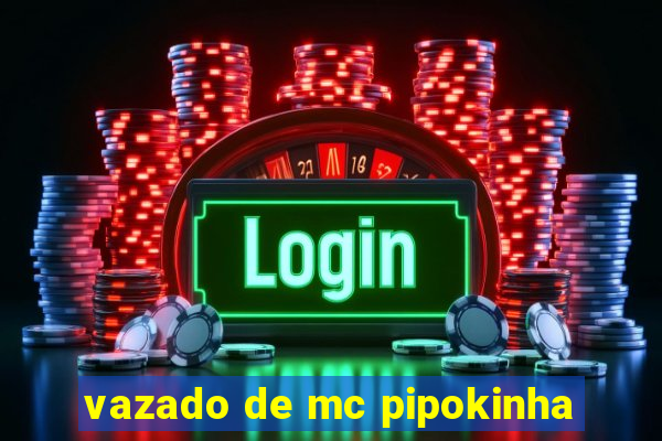 vazado de mc pipokinha