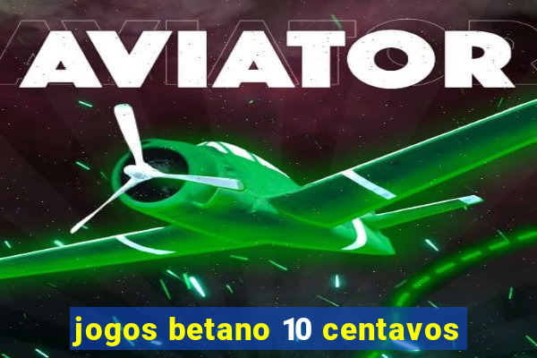 jogos betano 10 centavos