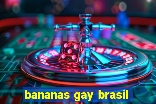 bananas gay brasil