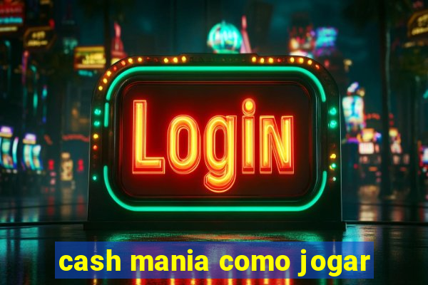 cash mania como jogar