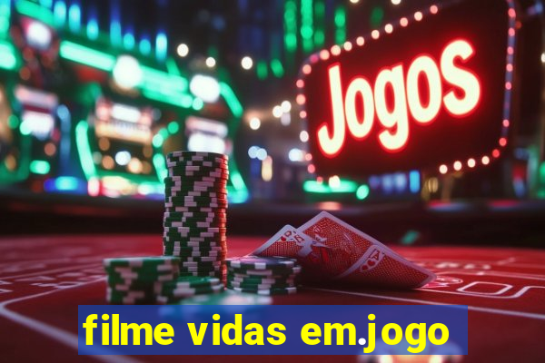 filme vidas em.jogo