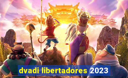 dvadi libertadores 2023